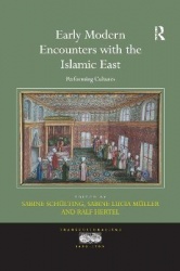 Early Modern Encounters with the Islamic East - Performing Cultures