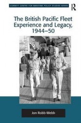 The British Pacific Fleet Experience and Legacy, 1944–50