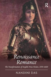 Renaissance Romance - The Transformation of English Prose Fiction, 1570–1620