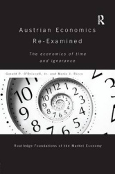 Austrian Economics Re-examined - The Economics of Time and Ignorance
