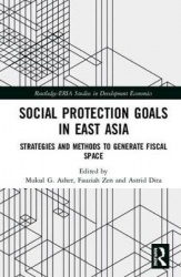 Social Protection Goals in East Asia - Strategies and Methods to Generate Fiscal Space