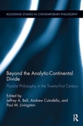 Beyond the Analytic-Continental Divide - Pluralist Philosophy in the Twenty-First Century