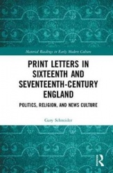 Print letters in seventeenth-century england - politics, religion, and news