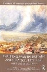 Writing War in Britain and France, 1370-1854 - A History of Emotions