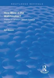 How Blind is the Watchmaker? - Theism or Atheism: Should Science Decide?