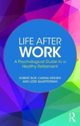 Life After Work - A Psychological Guide to a Healthy Retirement