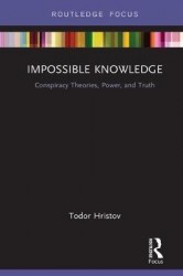 Impossible Knowledge - Conspiracy Theories, Power, and Truth