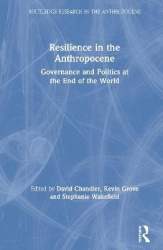 Resilience in the Anthropocene - Governance and Politics at the End of the World