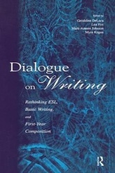 Dialogue on Writing - Rethinking Esl, Basic Writing, and First-year Composition