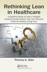 Rethinking Lean in Healthcare - A Business Novel on How a Hospital Restored Quality Patient Care and Obtained Financial Stabilit