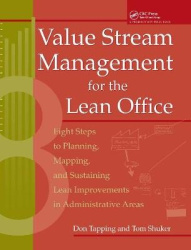 Value Stream Management for the Lean Office - Eight Steps to Planning, Mapping, & Sustaining Lean Improvements in Administrative