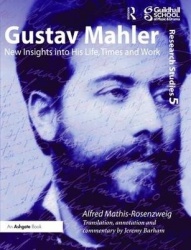 Gustav Mahler - New Insights into His Life, Times and Work