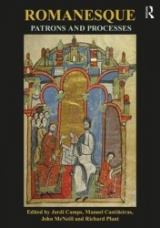 Romanesque Patrons and Processes - Design and Instrumentality in the Art and Architecture of Romanesque Europe