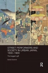 Street Performers and Society in Urban Japan, 1600-1900 - The Beggar's Gift