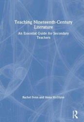 Teaching Nineteenth-Century Literature - An Essential Guide for Secondary Teachers