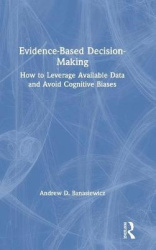 Evidence-Based Decision-Making - How to Leverage Available Data and Avoid Cognitive Biases