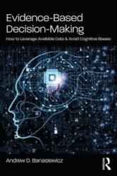 Evidence-Based Decision-Making - How to Leverage Available Data and Avoid Cognitive Biases
