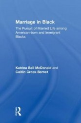 Marriage in Black - The Pursuit of Married Life among American-born and Immigrant Blacks