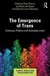 The Emergence of Trans - Cultures, Politics and Everyday Lives