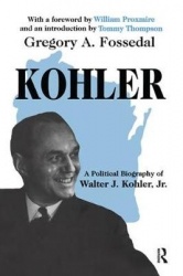 Kohler - A Political Biography of Walter J.Kohler, Jr.