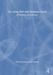 The Living Well with Dementia Course - A Workbook for Facilitators