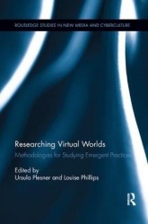 Researching Virtual Worlds - Methodologies for Studying Emergent Practices