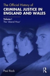 The Official History of Criminal Justice in England and Wales - Volume I: The 'Liberal Hour'