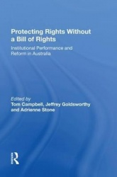 Protecting Rights Without a Bill of Rights - Institutional Performance and Reform in Australia
