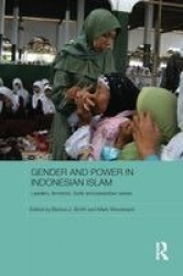 Gender and Power in Indonesian Islam - Leaders, feminists, Sufis and pesantren selves