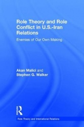 Role Theory and Role Conflict in U.S.-Iran Relations - Enemies of Our Own Making