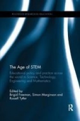 The Age of STEM - Educational policy and practice across the world in Science, Technology, Engineering and Mathematics