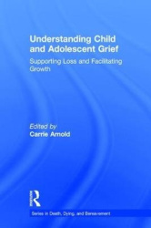 Understanding Child and Adolescent Grief - Supporting Loss and Facilitating Growth