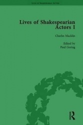 Lives of Shakespearian Actors, Part I, Volume 2 - David Garrick, Charles Macklin and Margaret Woffington by Their Contemporaries