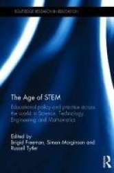 The Age of STEM - Educational policy and practice across the world in Science, Technology, Engineering and Mathematics