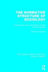 The Normative Structure of Sociology - Conservative and Emancipatory Themes in Social Thought