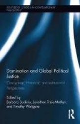 Domination and Global Political Justice - Conceptual, Historical and Institutional Perspectives
