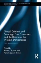 Global Criminal and Sovereign Free Economies and the Demise of the Western Democracies - Dark Renaissance