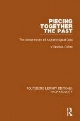 Piecing Together the Past - The Interpretation of Archaeological Data