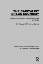 The Capitalist Space Economy - Geographical Analysis After Ricardo, Marx and Sraffa