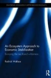 An Ecosystem Approach to Economic Stabilization - Escaping the Neoliberal Wilderness
