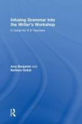 Infusing Grammar Into the Writer's Workshop - A Guide for K-6 Teachers