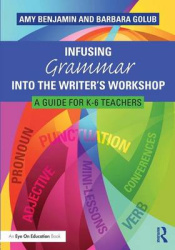 Infusing Grammar Into the Writer's Workshop - A Guide for K-6 Teachers