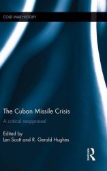 The Cuban Missile Crisis - A Critical Reappraisal