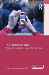 Online@AsiaPacific - Mobile, Social and Locative Media in the Asia–Pacific