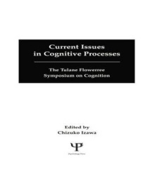 Current Issues in Cognitive Processes - The Tulane Flowerree Symposia on Cognition