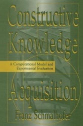 Constructive Knowledge Acquisition - A Computational Model and Experimental Evaluation