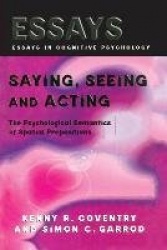 Saying, Seeing and Acting - The Psychological Semantics of Spatial Prepositions
