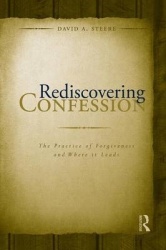 Rediscovering Confession - The Practice of Forgiveness and Where it Leads