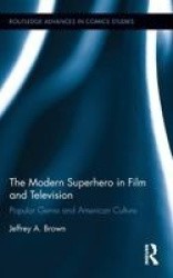 The Modern Superhero in Film and Television - Popular Genre and American Culture