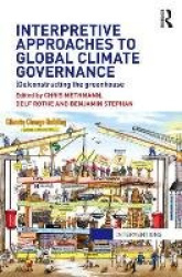Interpretive Approaches to Global Climate Governance - (De)constructing the Greenhouse
